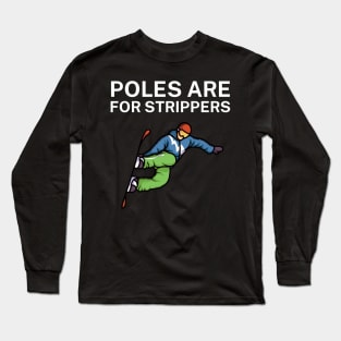 Poles are for strippers Long Sleeve T-Shirt